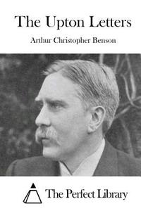 The Upton Letters di Arthur Christopher Benson edito da Createspace