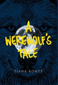 A Werewolf's Tale di Tiana Konyt edito da FriesenPress