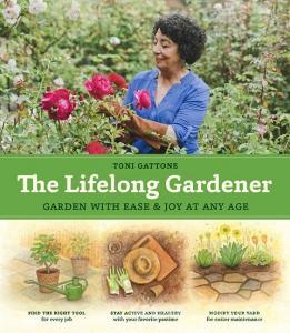 Lifelong Gardener: Garden with Ease and Joy at Any Age di ,Toni Gattone edito da Timber Press