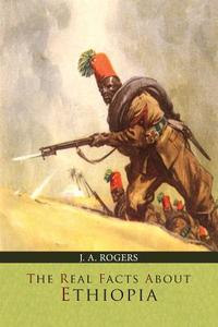 The Real Facts about Ethiopia di J. A. Rogers edito da Martino Fine Books