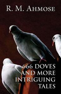 666 Doves And More Intriguing Tales di R M Ahmose edito da America Star Books