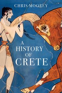 A History of Crete di Chris Moorey edito da Haus Publishing