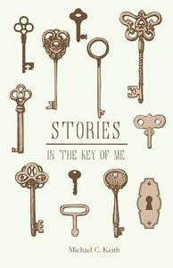 Stories in the Key of Me di Michael C. Keith edito da REGAL HOUSE PUB