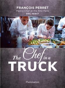 The Chef In A Truck di Francois Perret edito da Editions Flammarion
