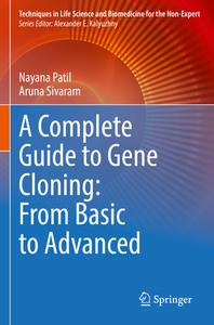 A Complete Guide to Gene Cloning: From Basic to Advanced di Aruna Sivaram, Nayana Patil edito da Springer International Publishing