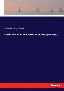 Freaks of Fanaticism and Other Strange Events di Sabine Baring-Gould edito da hansebooks