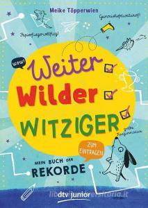 Weiter, wilder, witziger - Mein Buch der Rekorde di Meike Töpperwien edito da dtv Verlagsgesellschaft