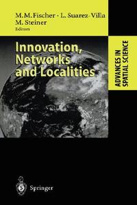 Innovation, Networks and Localities di M. M. Fischer, L. Suarez-Villa, M. Steiner edito da Springer Berlin Heidelberg