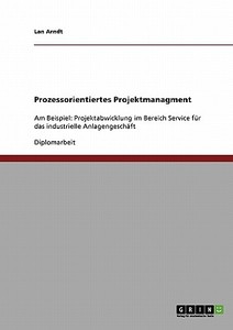 Prozessorientiertes Projektmanagment di Lan Arndt edito da GRIN Publishing