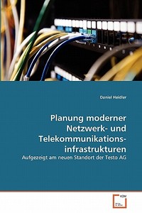 Planung moderner Netzwerk- und Telekommunikationsinfrastrukturen di Daniel Heidler edito da VDM Verlag