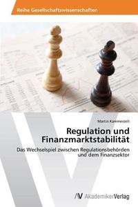 Regulation und Finanzmarktstabilität di Martin Kammerzelt edito da AV Akademikerverlag
