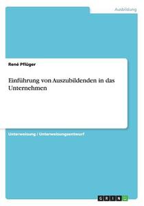 Einfuhrung Von Auszubildenden in Das Unternehmen di Rene Pfluger edito da Grin Verlag Gmbh