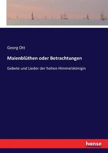 Maienblüthen oder Betrachtungen di Georg Ott edito da hansebooks