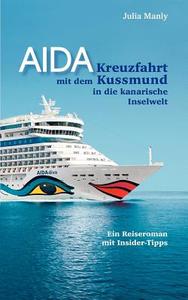 AIDA- Kreuzfahrt mit dem Kussmund in die kanarische Inselwelt di Julia Manly edito da Books on Demand