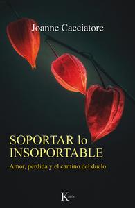 Soportar Lo Insoportable: Amor, Pérdida Y El Camino del Duelo di Joanne Cacciatore edito da EDIT KAIROS