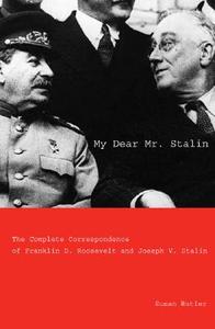 My Dear Mr. Stalin: The Complete Correspondence Between Franklin D. Roosevelt and Joseph V. Stalin di Franklin D. Roosevelt edito da Yale University Press
