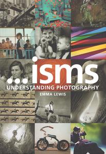 Isms: Understanding Photography di Emma Lewis edito da Taylor & Francis Ltd