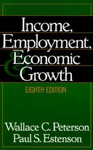 Income, Employment, & Economic Growth di Wallace C. Peterson, Paul S. Estenson edito da W W NORTON & CO