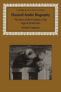 Classical Arabic Biography di Michael Cooperson edito da Cambridge University Press
