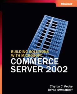Building Solutions With Microsoft Commerce Server 2002 di C. Peddy edito da Microsoft Press,u.s.