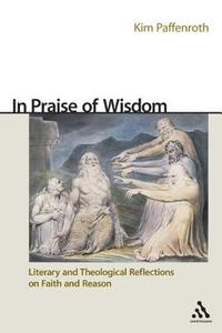 In Praise of Wisdom di Kim Paffenroth edito da BLOOMSBURY 3PL