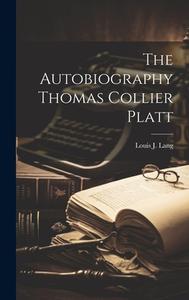 The Autobiography Thomas Collier Platt di Louis J Lang edito da LEGARE STREET PR