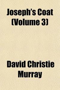 Joseph's Coat Volume 3 di David Christie Murray edito da General Books