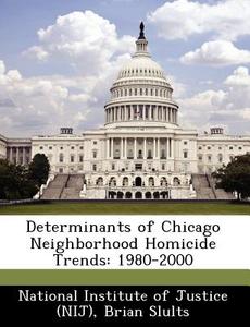 Determinants Of Chicago Neighborhood Homicide Trends di Brian Slults edito da Bibliogov