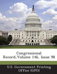 Congressional Record, Volume 146, Issue 98 edito da Bibliogov