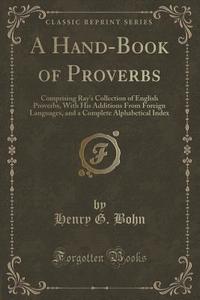 A Hand-book Of Proverbs di Henry G Bohn edito da Forgotten Books