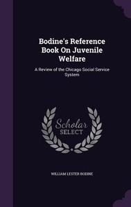 Bodine's Reference Book On Juvenile Welfare di William Lester Bodine edito da Palala Press