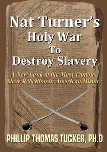 Nat TurnerÕs Holy War To Destroy Slavery di Phillip Thomas Tucker edito da Lulu.com
