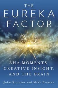 The Eureka Factor: AHA Moments, Creative Insight, and the Brain di John Kounios, Mark Beeman edito da Random House