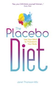 The Placebo Diet: Use Your Mind to Transform Your Body di Janet Thomson edito da HAY HOUSE