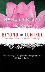 Beyond My Control: Forbidden Fantasies in an Uncensored Age di Nancy Friday edito da SOURCEBOOKS INC