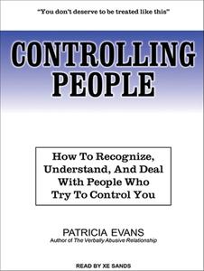 Controlling People: How to Recognize, Understand, and Deal with People Who Try to Control You di Patricia Evans edito da Tantor Audio