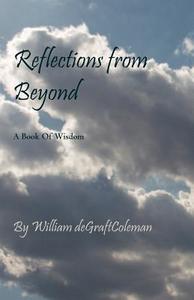 Reflections from Beyond: A Pocket Book of Wisdom di William Degraftcoleman edito da AUTHORHOUSE