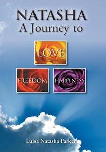Natasha a Journey to Freedom, Love and Happiness di Luisa Natasha Parker edito da Palibrio