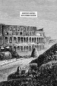 No 10. Roman Coliseum di Adventure Journals edito da Createspace