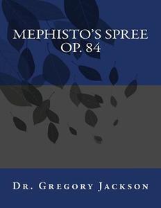 Mephisto's Spree, Op. 84 di Dr Gregory Jackson Dma edito da Createspace