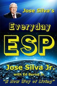 Jose Silva's Everyday ESP: A New Way of Living di Jose Silva Jr edito da Createspace