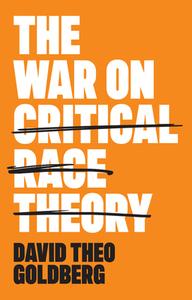 The War on Critical Race Theory: Or, the Remaking of Racism di David Theo Goldberg edito da POLITY PR