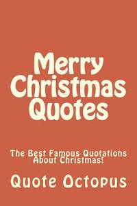 Merry Christmas Quotes: The Best Famous Quotations about Christmas! di Quote Octopus edito da Createspace Independent Publishing Platform