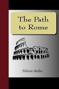 The Path To Rome di Hilaire Belloc edito da Nuvision Publications