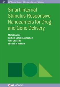 Smart Internal Stimulus-Responsive Nanocarriers for Drug and Gene Delivery di Mahdi Karimi, Parham Sahandi Zangabad, Amir Ghasemi edito da MORGAN & CLAYPOOL