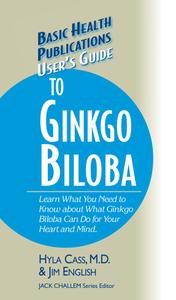 User's Guide to Ginkgo Biloba di Hyla Cass, Jim English edito da BASIC HEALTH PUBN INC