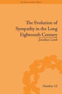 The Evolution of Sympathy in the Long Eighteenth Century di Jonathan Lamb edito da Taylor & Francis Ltd