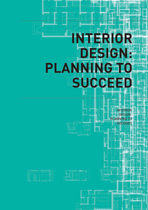 Interior Design: Planning to Succeed (Case Studies) di The Images Publishing Group edito da IMAGES PUB