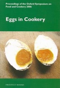 Eggs in Cookery: Proceedings from the Oxford Symposium on Food and Cookery 2006 edito da PROSPECT BOOKS