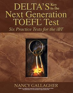 Delta's Key to the Next Generation TOEFL Test: Six Practice Tests for the iBT di Nancy Gallagher edito da Delta Publishing Company(IL)